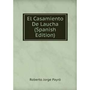 El Casamiento De Laucha (Spanish Edition) Roberto Jorge PayrÃ³ 