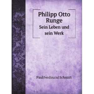   Otto Runge. Sein Leben und sein Werk Paul Ferdinand Schmidt Books