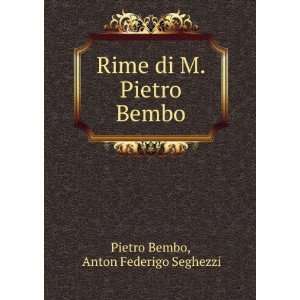   Rime di M. Pietro Bembo Anton Federigo Seghezzi Pietro Bembo Books