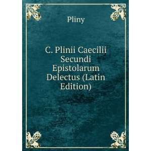   Caecilii Secundi Epistolarum Delectus (Latin Edition) Pliny Books