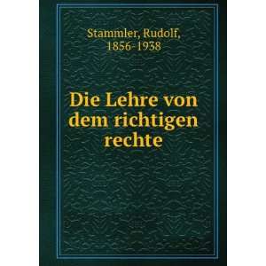   Die Lehre von dem richtigen rechte Rudolf, 1856 1938 Stammler Books