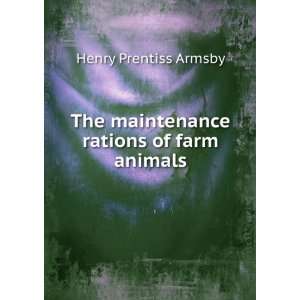   The maintenance rations of farm animals Henry Prentiss Armsby Books