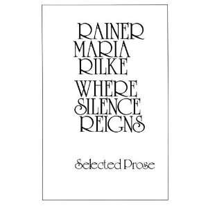   Silence Reigns Selected Prose [Paperback] Rainer Maria Rilke Books