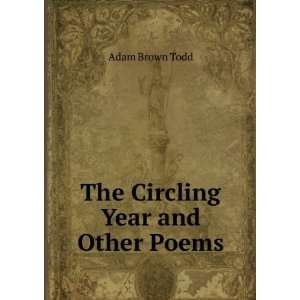  The Circling Year and Other Poems Adam Brown Todd Books