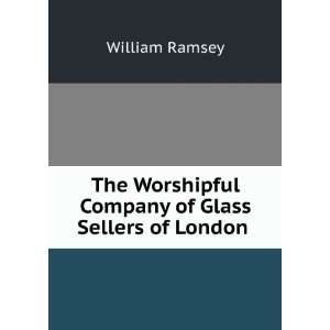   Worshipful Company of Glass Sellers of London . William Ramsey Books