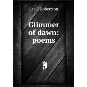  Glimmer of dawn poems Leo C Robertson Books
