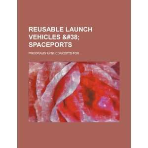  Reusable launch vehicles & spaceports programs & concepts 