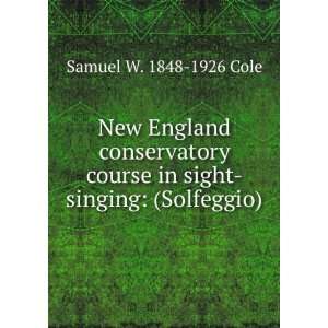   course in sight singing (Solfeggio) Samuel W. 1848 1926 Cole Books