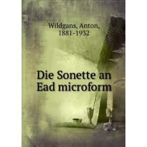  Die Sonette an Ead microform Anton, 1881 1932 Wildgans 