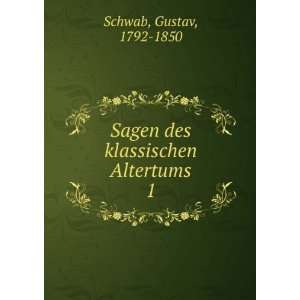    Sagen des klassischen Altertums. 1 Gustav, 1792 1850 Schwab Books