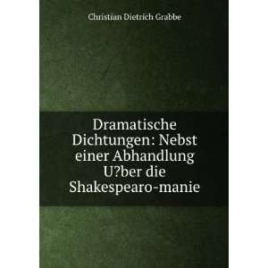   ber die Shakespearo manie Christian Dietrich Grabbe Books