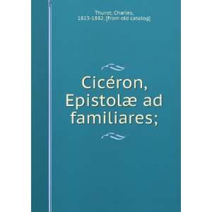  CiceÌron, EpistolÃ¦ ad familiares; Charles, 1823 1882 