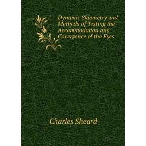   the Accommodation and Covergence of the Eyes Charles Sheard Books