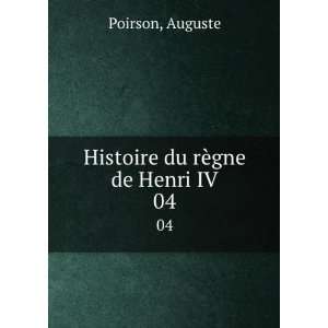    Histoire du rÃ¨gne de Henri IV. 04 Auguste Poirson Books