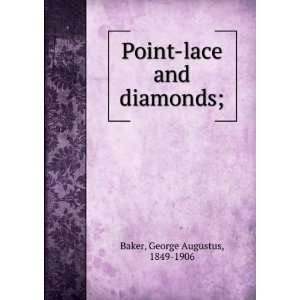  Point lace and diamonds; George Augustus Baker Books