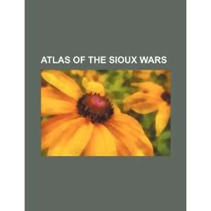    Atlas of the Sioux Wars (9781234139803) U.S. Government Books
