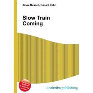  Slow Train Coming Ronald Cohn Jesse Russell Books