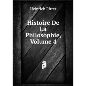   De La Philosophie, Volume 4 Heinrich Ritter  Books
