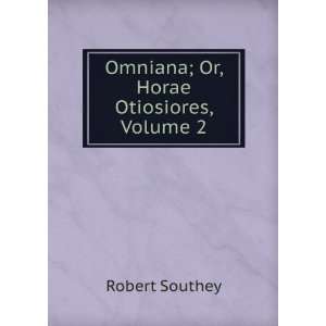    Omniana; Or, Horae Otiosiores, Volume 2 Robert Southey Books