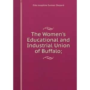   Industrial Union of Buffalo; Ellie Josephine Sumner Shepard Books