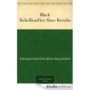 Black RebellionFive Slave Revolts Thomas Wentworth, 1823 1911 