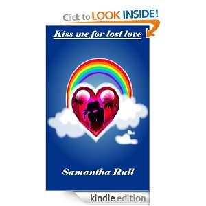 Kiss me for lost love Samantha Rull  Kindle Store