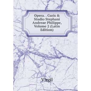   Stephani Andreae Philippe, Volume 2 (Latin Edition) Virgil Books