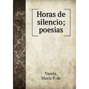 Horas de silencio; poesias Maria P. de Varela  Books