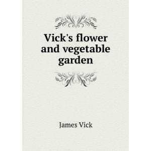  Vicks flower and vegetable garden James Vick Books