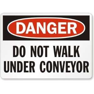  Danger Do Not Walk Under Conveyor Aluminum Sign, 10 x 7 