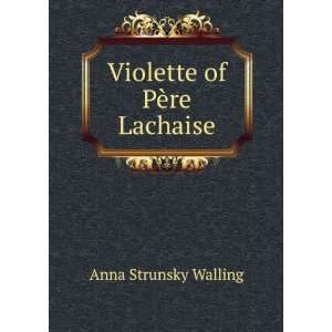  Violette of PÃ¨re Lachaise Anna Strunsky Walling Books