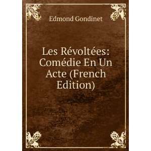  Les RÃ©voltÃ©es ComÃ©die En Un Acte (French Edition 