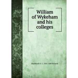   of Wykeham and his colleges Mackenzie E. C. 1821 1880 Walcott Books