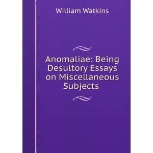   Desultory Essays on Miscellaneous Subjects . William Watkins Books