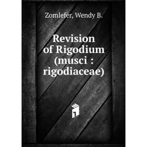   Revision of Rigodium (musci  rigodiaceae) Wendy B. Zomlefer Books