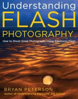 Understanding Flash Photography How to Shoot Great Photographs Using 