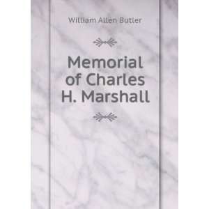    Memorial of Charles H. Marshall William Allen Butler Books