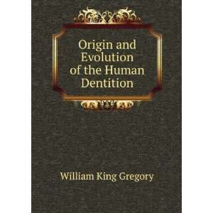   and Evolution of the Human Dentition William King Gregory Books