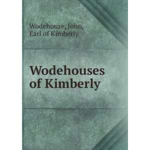    Wodehouses of Kimberly John, Earl of Kimberly Wodehouse Books