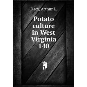    Potato culture in West Virginia. 140 Arthur L. Dacy Books