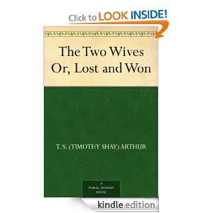 The Two Wives Or, Lost and Won T. S. (Timothy Shay) Arthur  
