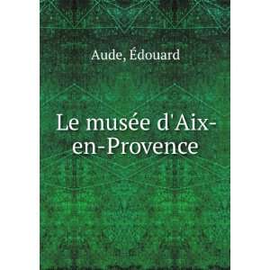  Le musÃ©e dAix en Provence Ã?douard Aude Books