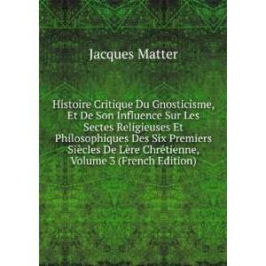   ¨re ChrÃ©tienne, Volume 3 (French Edition) Jacques Matter Books