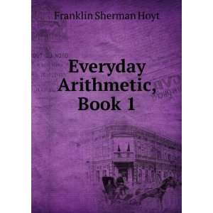  Everyday Arithmetic, Book 1 Franklin Sherman Hoyt Books