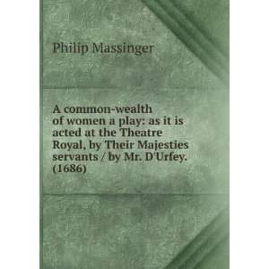   Majesties servants / by Mr. DUrfey. (1686) Philip Massinger Books
