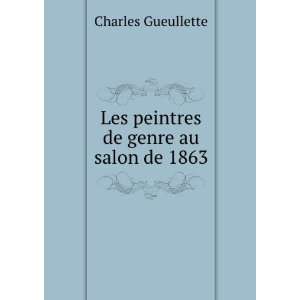  Les peintres de genre au salon de 1863 Charles Gueullette 