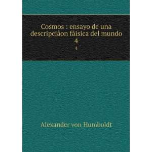   on fÃ¢isica del mundo. 4 Alexander von, 1769 1859 Humboldt Books