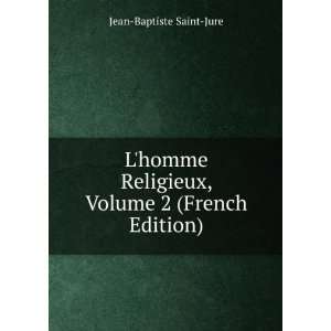   Religieux, Volume 2 (French Edition) Jean Baptiste Saint Jure Books