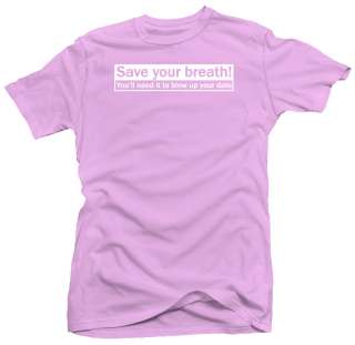 Save Your Breath Funny Rude Humor Ego Offensive T shirt  