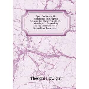   Degrading to the Character of a Republican Community Theodore Dwight